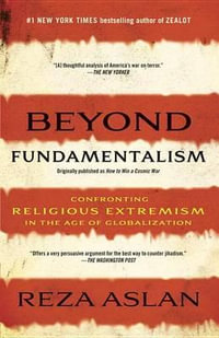 Beyond Fundamentalism : Confronting Religious Extremism in the Age of Globalization - Reza Aslan