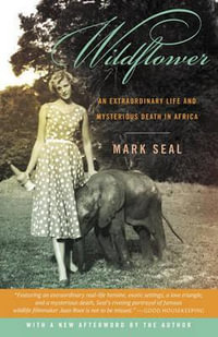 Wildflower : An Extraordinary Life and Mysterious Death in Africa - Mark Seal