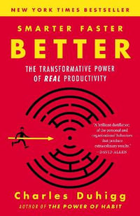 Smarter Faster Better : The Transformative Power of Real Productivity - Charles Duhigg