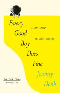 Every Good Boy Does Fine : A Love Story, in Music Lessons - Jeremy Denk