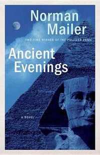 Ancient Evenings : A Novel - Norman Mailer