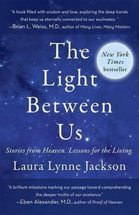 The Light Between Us : Stories from Heaven. Lessons for the Living. - Laura Lynne Jackson