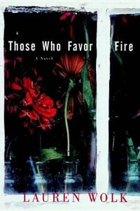 Those Who Favor Fire : A Novel - Lauren Wolk