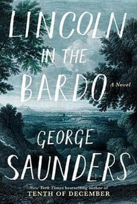 Lincoln in the Bardo : A Novel - George Saunders