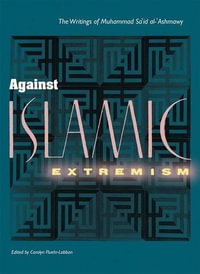 Against Islamic Extremism : The Writings of Muhammad Said Al-Ashmawy - Muhammad Sa'id Al-'Ashmawy