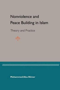 Nonviolence Peace Bulding In Islam : Theory and Practice - Mohammed Abu-Nimer