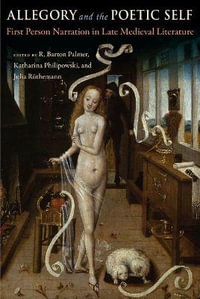 Allegory and the Poetic Self : First-Person Narration in Late Medieval Literature - R. Barton Palmer