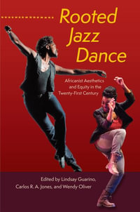 Rooted Jazz Dance : Africanist Aesthetics and Equity in the Twenty-First Century - Lindsay Guarino