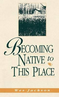 Becoming Native to This Place : Blazer Lectures, 1991 - Wes Jackson