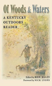 Of Woods and Waters : A Kentucky Outdoors Reader - Ron Ellis