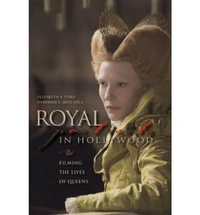 Royal Portraits in Hollywood : Filming the Lives of Queens - Elizabeth A. Ford