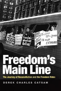 Freedom's Main Line : The Journey of Reconciliation and the Freedom Rides - Derek Charles Catsam