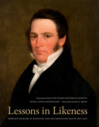 Lessons in Likeness : Portrait Painters in Kentucky and the Ohio River Valley, 1802-1920 - Estill Curtis Pennington
