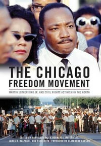 The Chicago Freedom Movement : Martin Luther King Jr. and Civil Rights Activism in the North - Mary Lou Finley