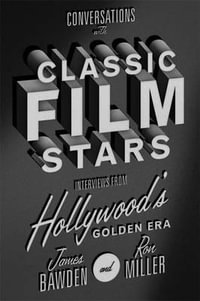 Conversations with Classic Film Stars : Interviews from Hollywood's Golden Era - James Bawden