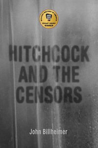 Hitchcock and the Censors : Screen Classics - John Billheimer