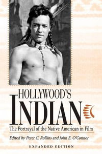 Hollywood's Indian : The Portrayal of the Native American in Film - Peter C. Rollins