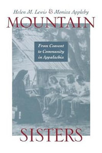 Mountain Sisters : From Convent to Community in Appalachia - Helen M. Lewis