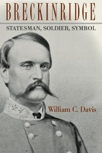 Breckinridge : Statesman, Soldier, Symbol - William C. Davis