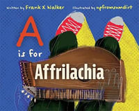 A Is for Affrilachia - Frank X Walker