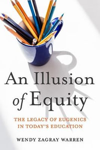 An Illusion of Equity : The Legacy of Eugenics in Today's Education - Wendy Z Warren