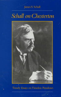 Schall on Chesterton : Timely Essays on Timeless Paradoxes - James V. Schall