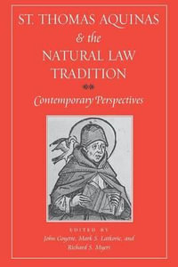 St. Thomas Aquinas and the Natural Law Tradition : Contemporary Perspectives - John Goyette