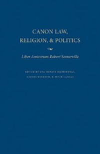 Canon Law, Religion and Politics : Liber Amicorum Robert Somerville - Uta-Renate Blumenthal