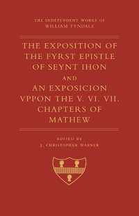 The Exposition of 1 John and An Exposition upon Matthew V-VII : Independent Works of William Tyndale - William Tyndale