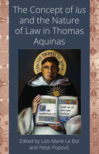 The Concept of Ius and the Nature of Law in Thomas Aquinas - Loic-Marie Le Bot