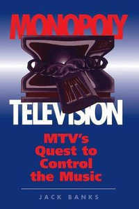 Monopoly Television : Mtv's Quest To Control The Music - Jack Banks