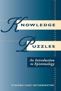 Knowledge Puzzles : An Introduction To Epistemology - Stephen Cade Hetherington