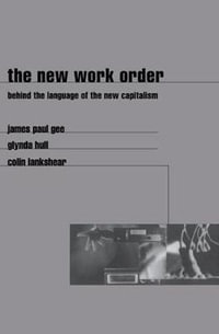 The New Work Order : Behind the Language of the New Capitalism - James Gee