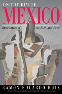 On The Rim Of Mexico : Encounters Of The Rich And Poor - Ramon Eduardo Ruiz