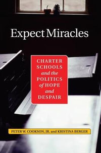 Expect Miracles : Charter Schools And The Politics Of Hope And Despair - Peter Cookson