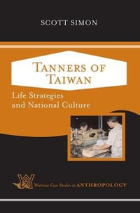 Tanners of Taiwan : Life Strategies and National Culture - Scott Simon