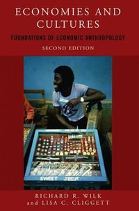 Economies and Cultures : Foundations of Economic Anthropology - Richard R Wilk