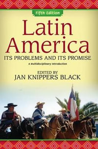 Latin America : Its Problems and Its Promise: A Multidisciplinary Introduction - Jan Knippers Black