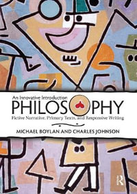 Philosophy : An Innovative Introduction: Fictive Narrative, Primary Texts, and Responsive Writing - Michael Boylan