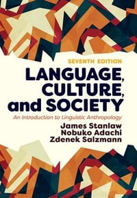 Language, Culture, and Society : An Introduction to Linguistic Anthropology - James Stanlaw