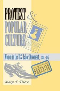 Protest And Popular Culture : Women In The American Labor Movement - Mary Triece