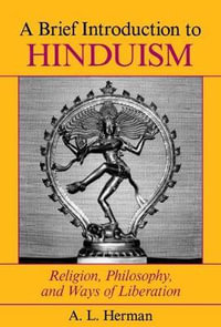 A Brief Introduction To Hinduism : Religion, Philosophy, And Ways Of Liberation - A. L. Herman