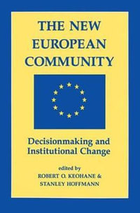 The New European Community : Decisionmaking And Institutional Change - Robert O. Keohane