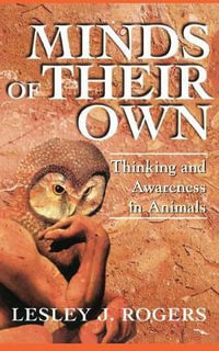 Minds Of Their Own : Thinking And Awareness In Animals - Lesley J Rogers