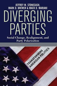 Diverging Parties : Social Change, Realignment, and Party Polarization - Jeffrey M. Stonecash