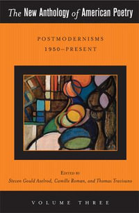 The New Anthology of American Poetry : Postmodernisms 1950-Present - Steven Gould Axelrod