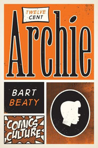 Twelve-Cent Archie : New edition with full color illustrations - Bart Beaty