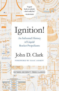 Ignition! : An Informal History of Liquid Rocket Propellants - John Drury Clark