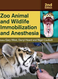 Zoo Animal and Wildlife Immobilization and Anesthesia - Gary West