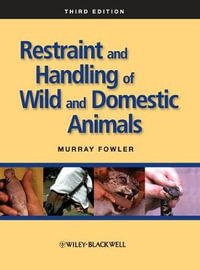 Restraint and Handling of Wild and Domestic Animals - Murray Fowler